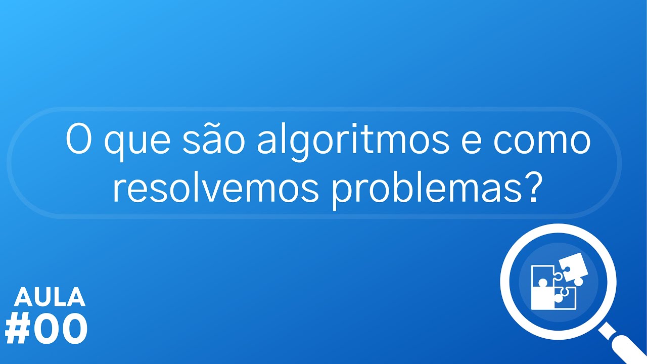 Aula 00 - Nivelamento em Programação: O que são algoritmos e como resolvemos problemas?