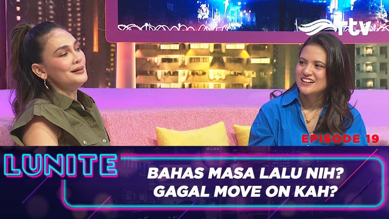 Luna Maya Dan Marsha Ternyata Masih Terjebak Masa Lalu | LUNITE RTV (Episode19)