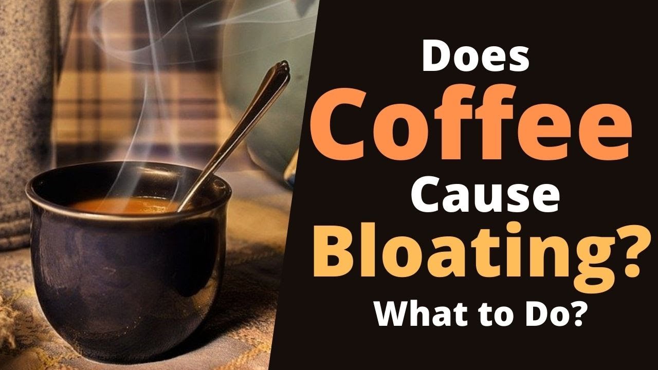 Does Coffee Cause Bloating Or It helps with Bloating?