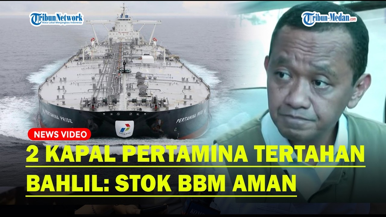 BAHLIL Blak-blakan Soal 2 Kapal Pertamina Tertahan di Teluk Arab: Stok Masih Aman❗
