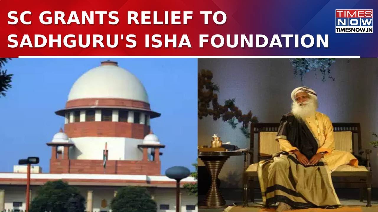 Supreme Court Grants Major Relief To Sadhguru's Isha Foundation And Dismisses Habeas Corpus Plea