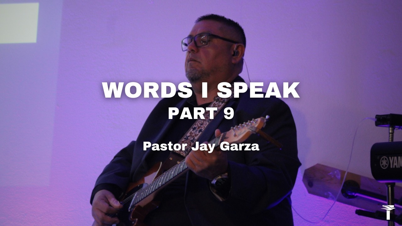 Words I Speak Part 9 | Pastor Jay Garza | 02/15/2026