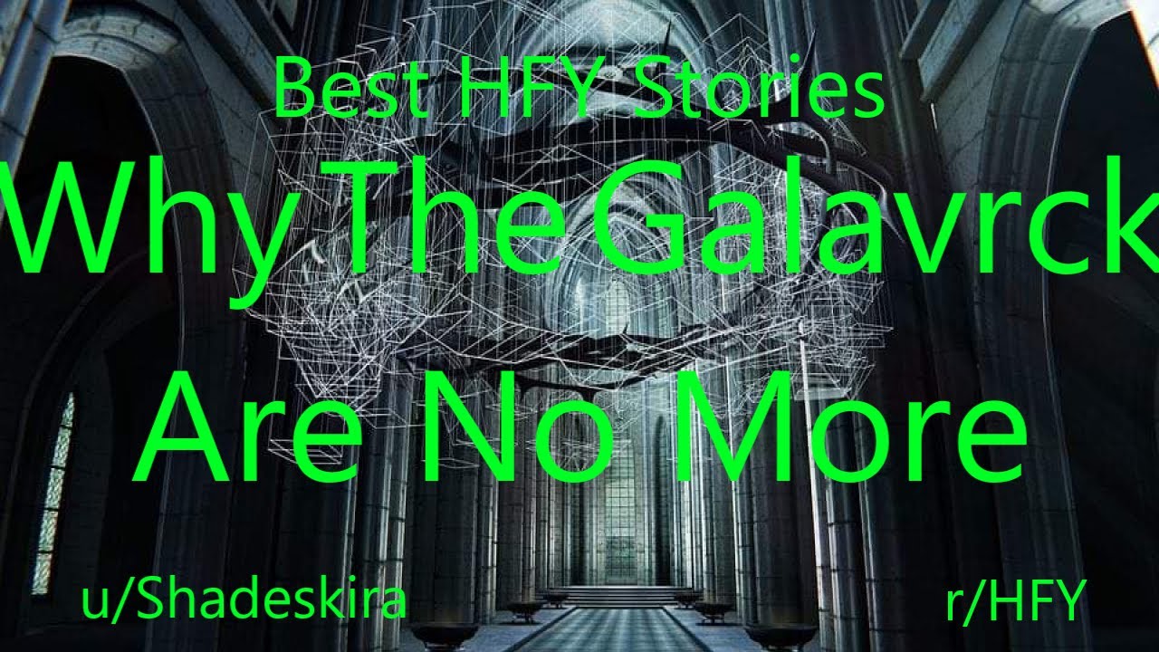 Best HFY Reddit Stories: Why The Galavrck Are No More