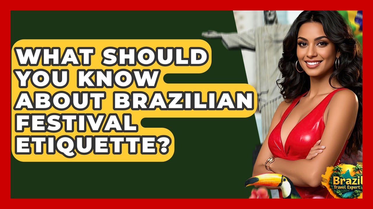 What Should You Know About Brazilian Festival Etiquette? - Brazil Travel Expert