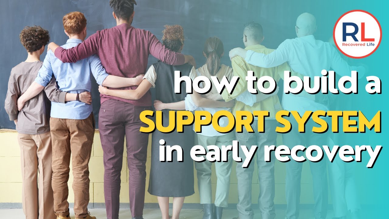 How to build a support system in early recovery