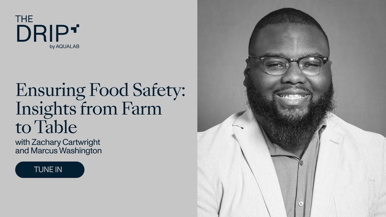 The Drip by AQUALAB: Ensuring Food Safety: Insights from Farm to Table with Marcus Washington