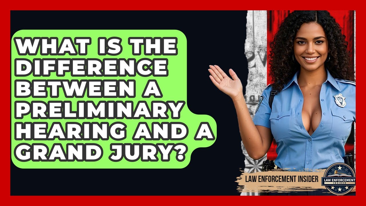 What Is The Difference Between A Preliminary Hearing And A Grand Jury? - Law Enforcement Insider