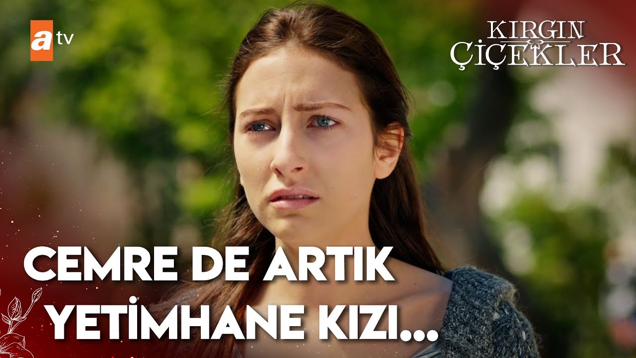 Cemre yetimhanede! - Kırgın &Ccedil;i&ccedil;ekler