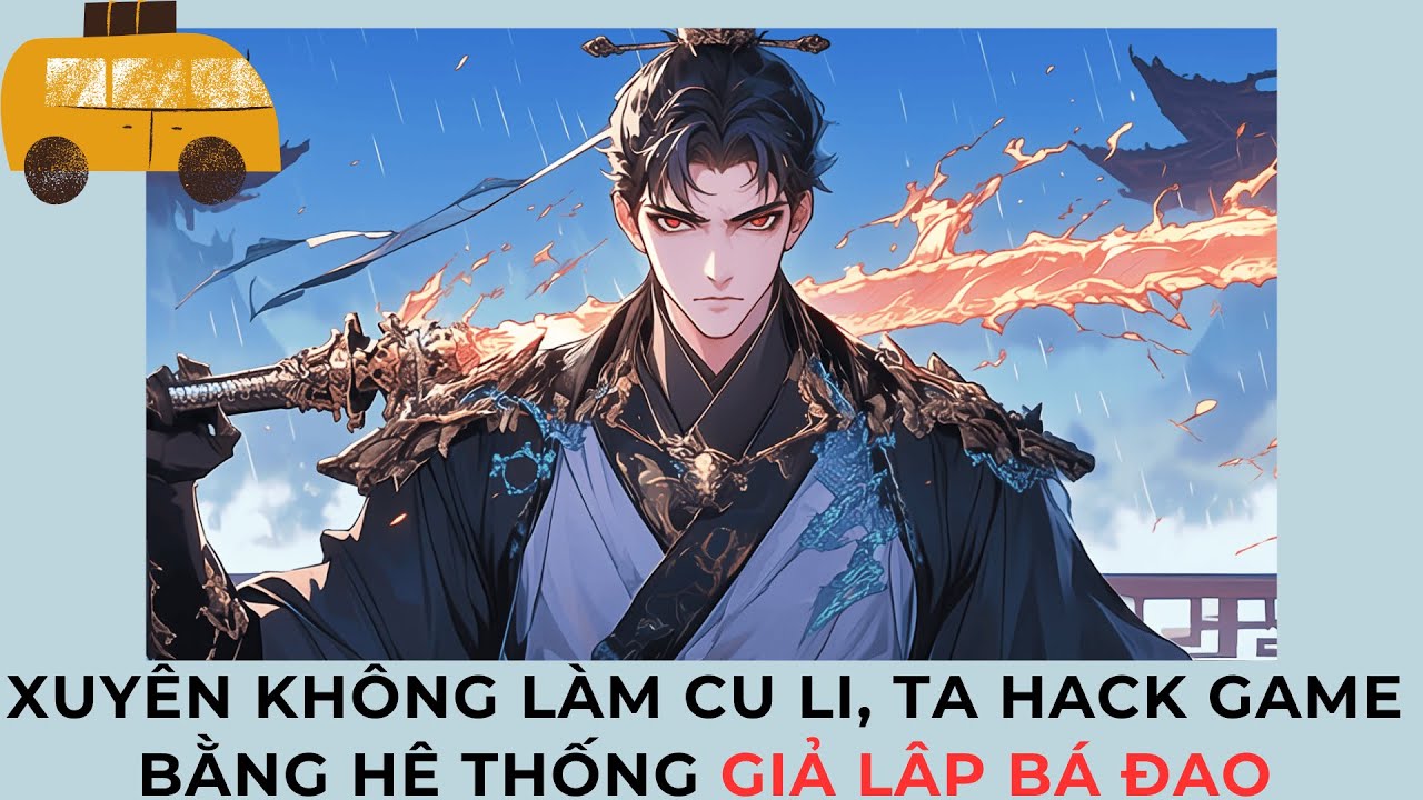 Phần 2 I Xuyên Không Làm Cu Li, Ta Hack Game Bằng Hệ Thống Giả Lập Bá Đạo I Lưu Ly Hàn Vũ