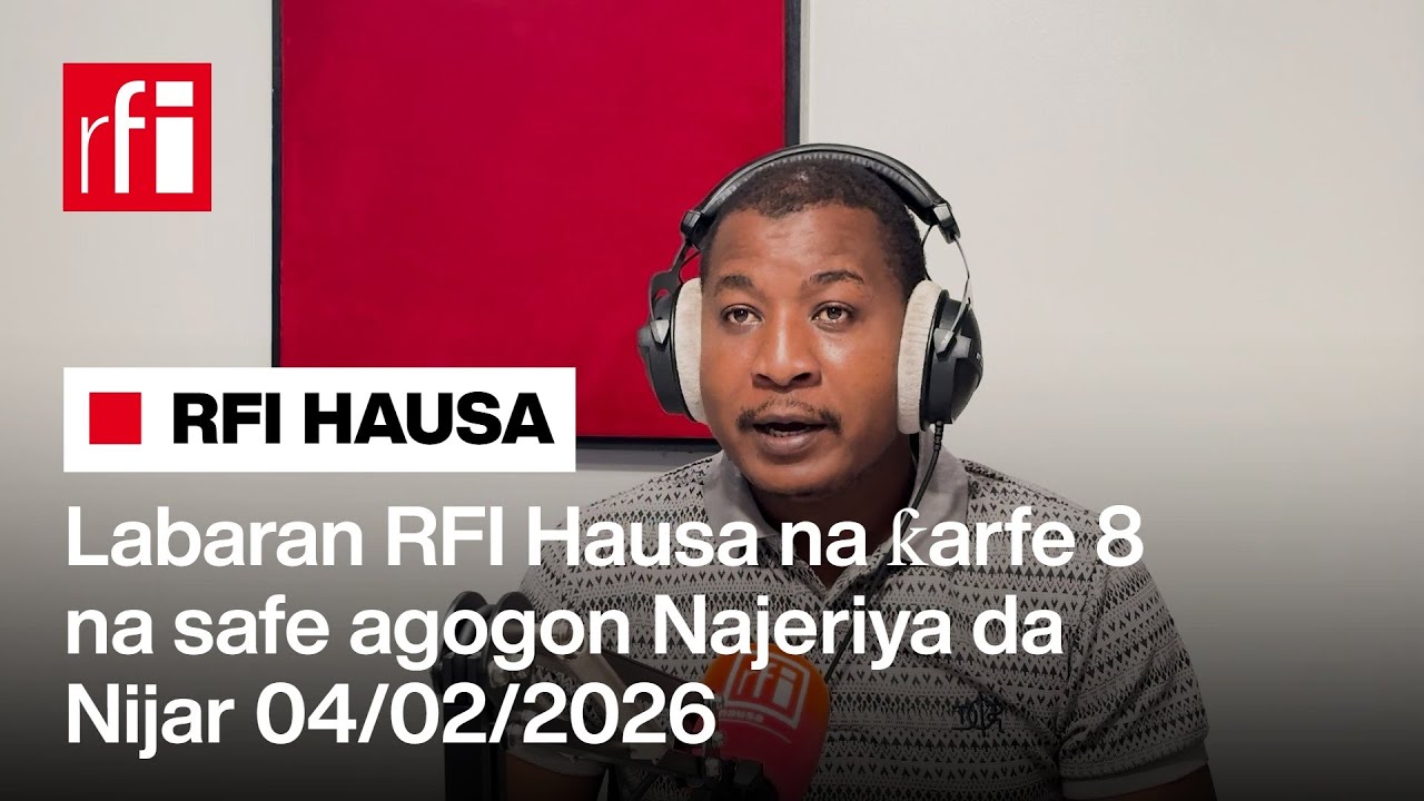 Labaran RFI Hausa na ƙarfe 8 na safe agogon Najeriya da Nijar 04-02-2026… • RFI Hausa