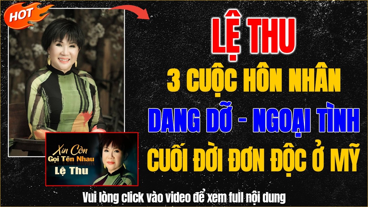 Lệ Thu: 3 Cuộc Hôn Nhân Đổ Vỡ Cuối Đời Cô Độc Mất Vì Covid Ở Mỹ