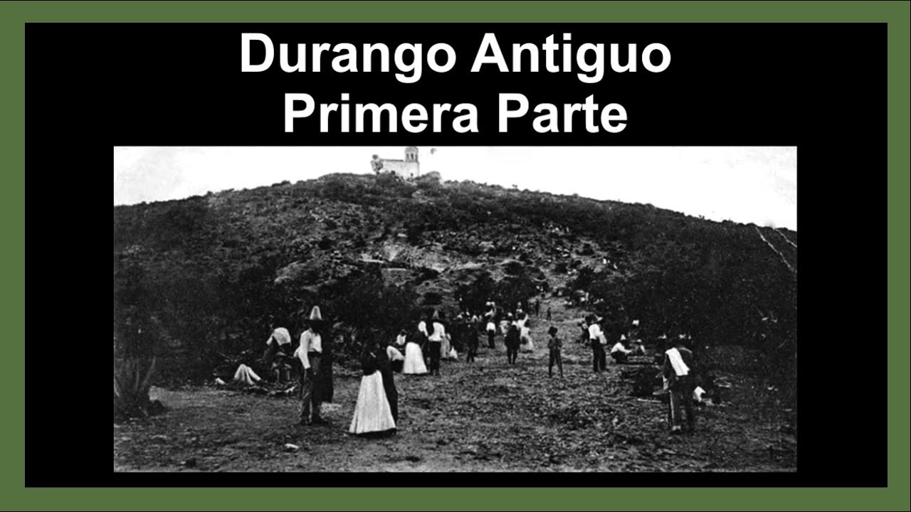 Durango Antiguo Primera Parte