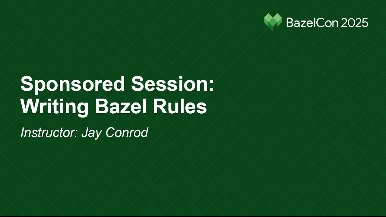Sponsored Session: Writing Bazel Rules - Instructor: Jay Conrod, EngFlow