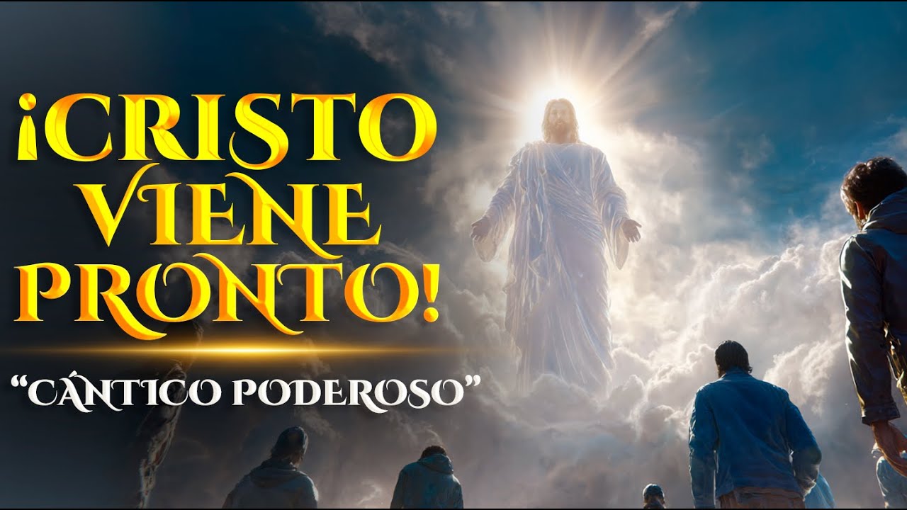 &iexcl;Cristo Viene Pronto! &mdash; C&aacute;ntico Prof&eacute;tico sobre la Venida de Jes&uacute;s | &ldquo;Todo Ojo Le Ver&aacute;&rdquo;