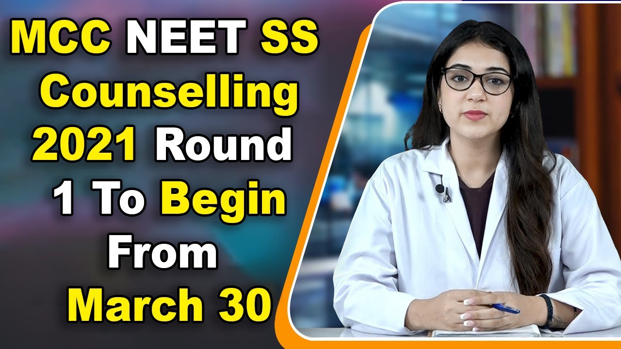 MCC NEET SS Counselling 2021 Round 1 To Begin From March 30