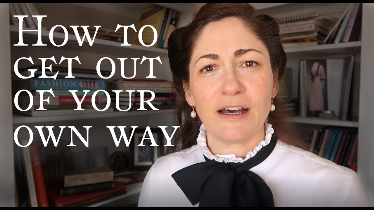 How to get out of your own way