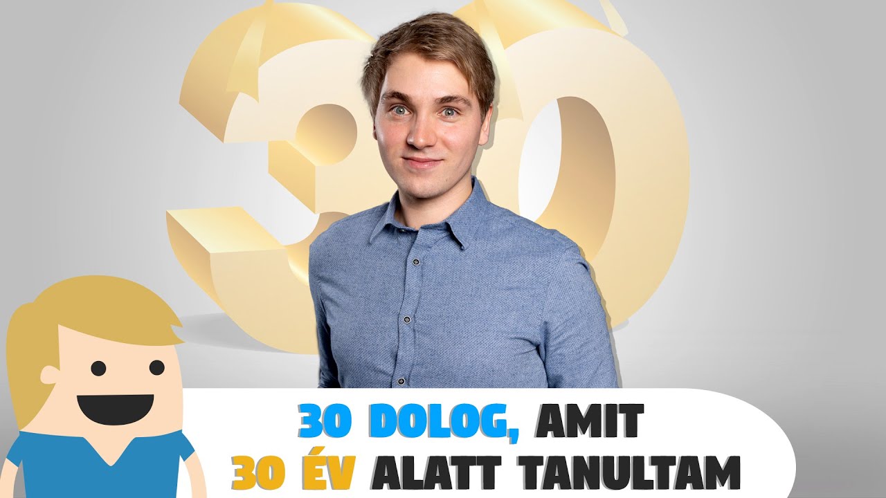 30 dolog, amit 30 év alatt tanultam! Születésnapi különkiadás!