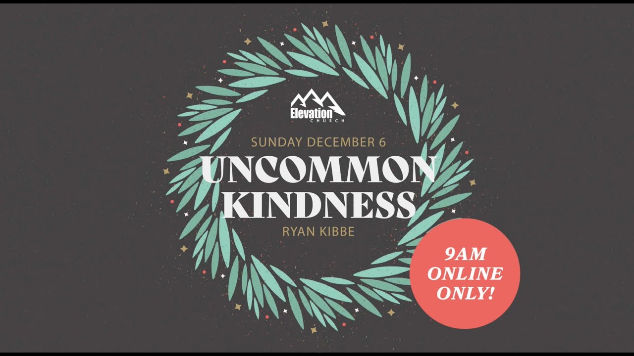 Uncommon Kindness | Ryan Kibbe | December 6, 2020