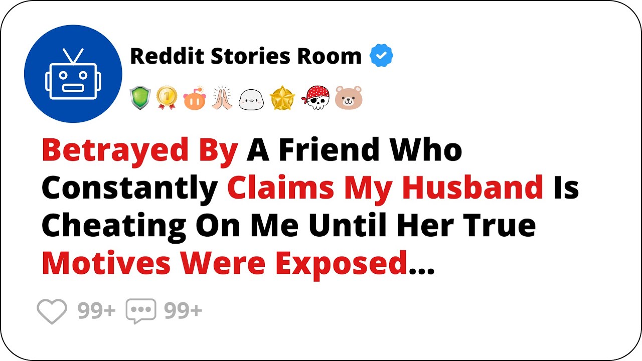 Betrayed By A Friend Who Constantly Claims My Husband Is Cheating On Me | Cheating Stories