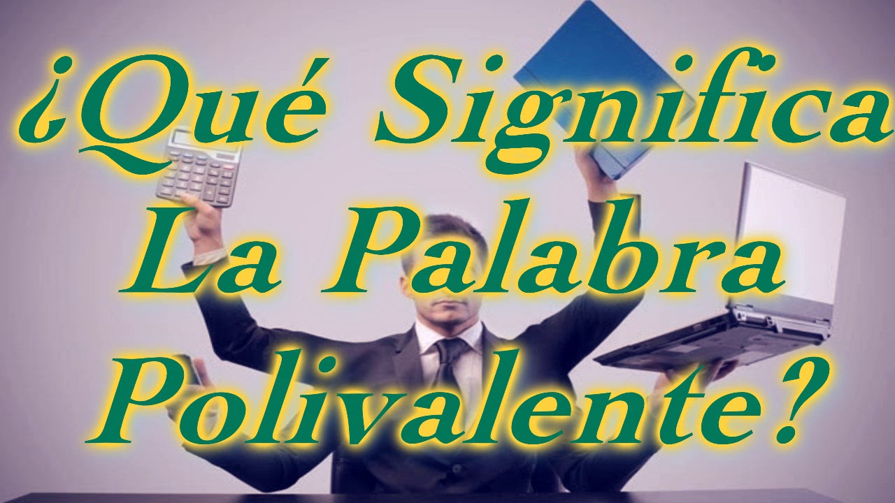 &iquest;Qu&eacute; Significa La Palabra Polivalente?