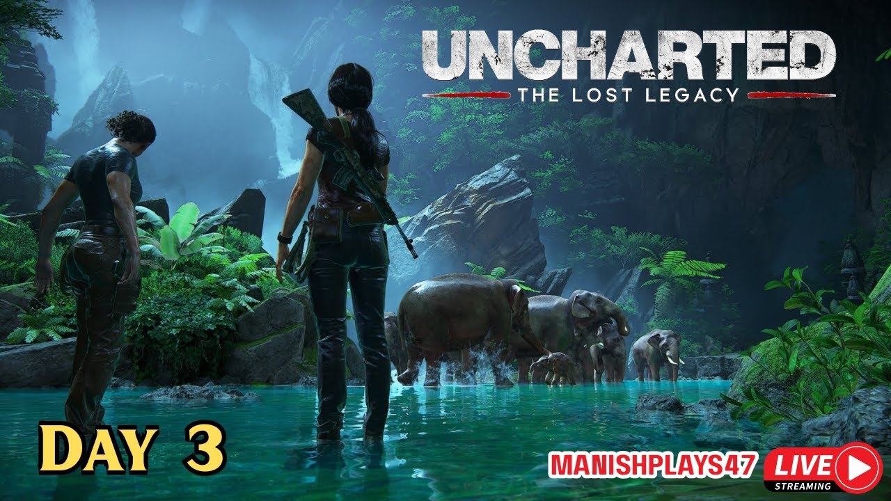 Uncharted 4 The Lost Legacy Day 3 Live