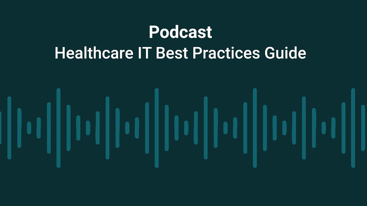 Healthcare IT Best Practices Guide | Podcast