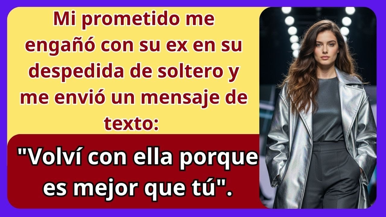 Mi prometido ME ENGAÑÓ con su ex en su despedida de soltero y me envió un mensaje de texto