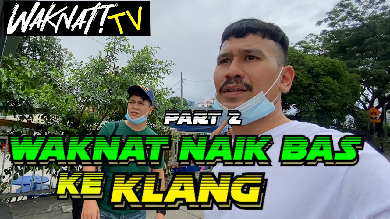 WAKNAT NAIK BAS KE KLANG (PART 2)