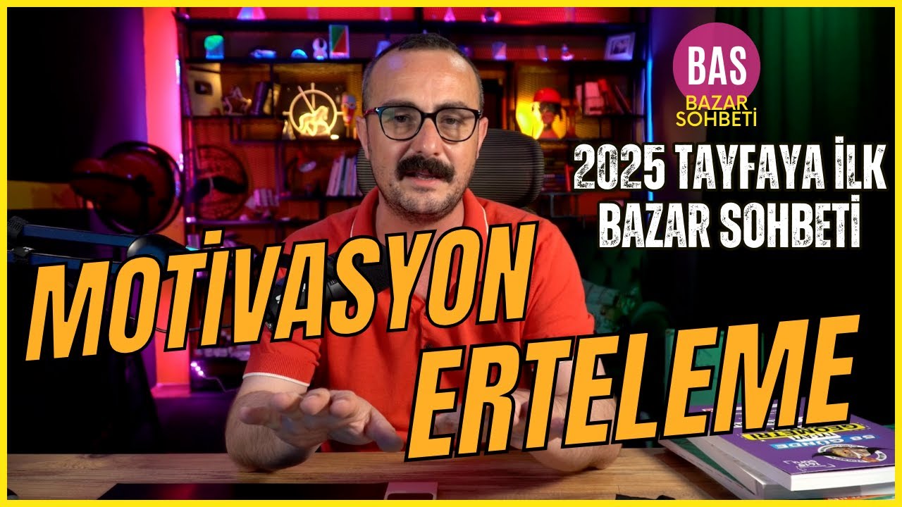 Motivasyon ve Erteleme | 2025 Tayfaya Bazar Sohbeti 1