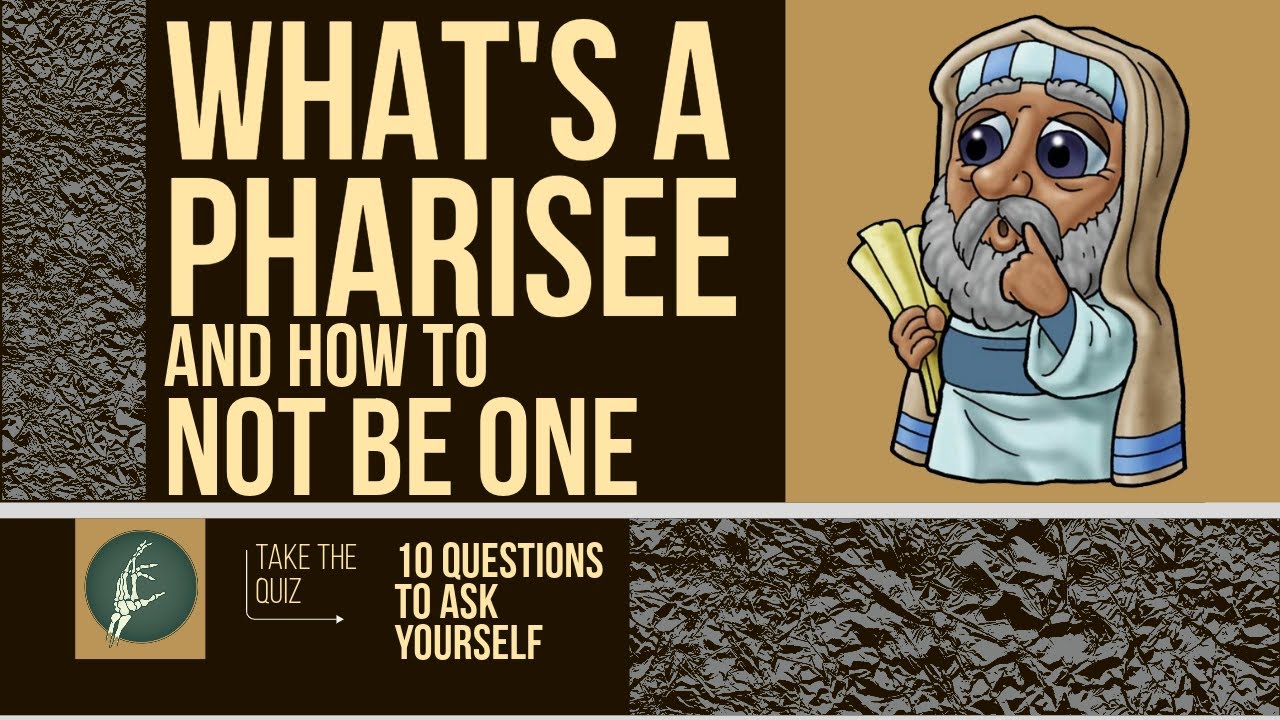 What's a Pharisees, and How Not to Be One