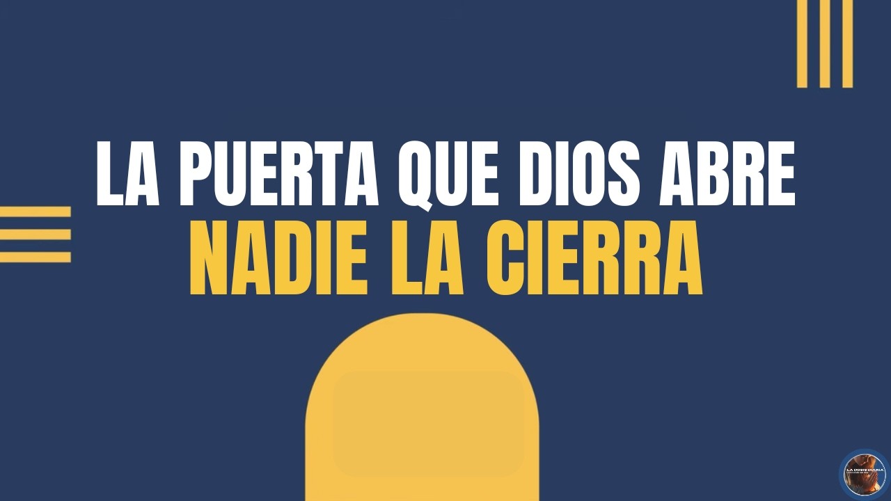 La Dosis Diaria - AUNQUE HOY NO LO ENTIENDAS, DIOS ABRIRÁ ESA PUERTA QUE NADIE PUEDE CERRAR!