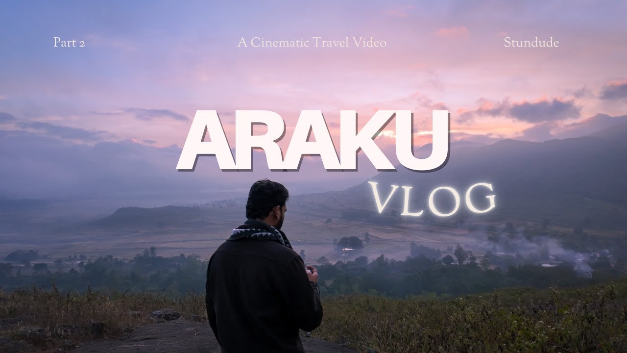 Araku - A Cinematic Travel Vlog | Vizag to Araku | Part 2 : Araku