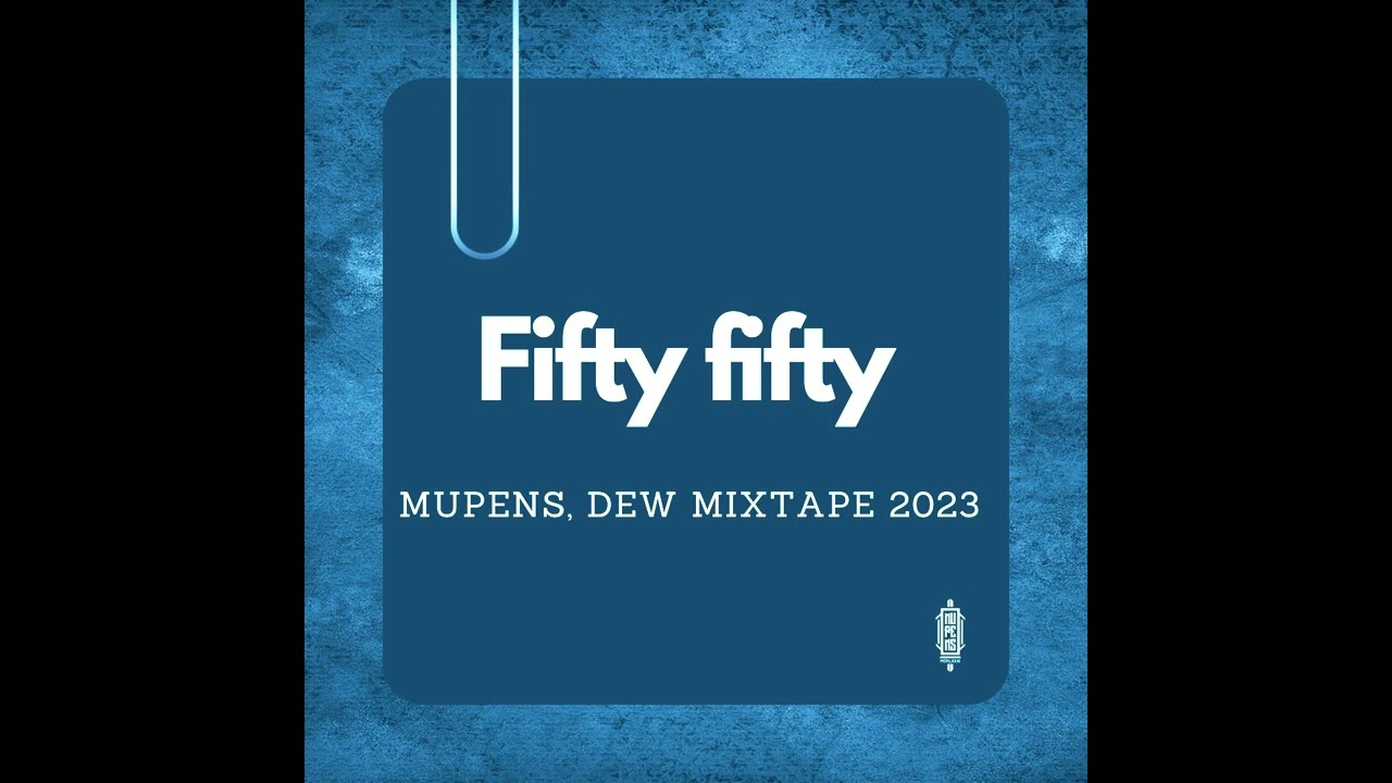 MUPENS, DEW MIXTAPE 2023 - FIFTY FIFTY
