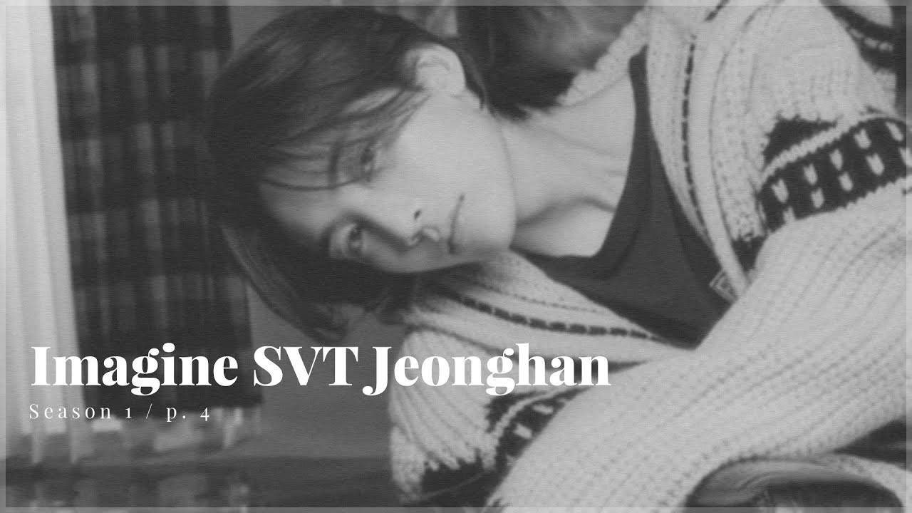 Imagine SVT Jeonghan, slowly getting back together, p. 4