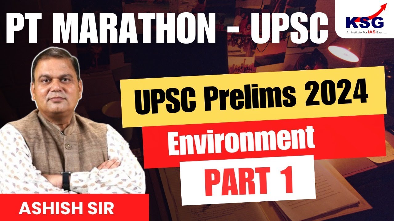 PT Marathon - UPSC Prelims 2024 | Environment Part 1 | Ashish Sir | KSG INDIA