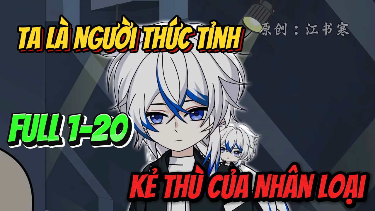 Full 1-20 | Ta Là Người Thức Tỉnh, Kẻ Thù Của Nhân Loại | Tiểu Mặc Review