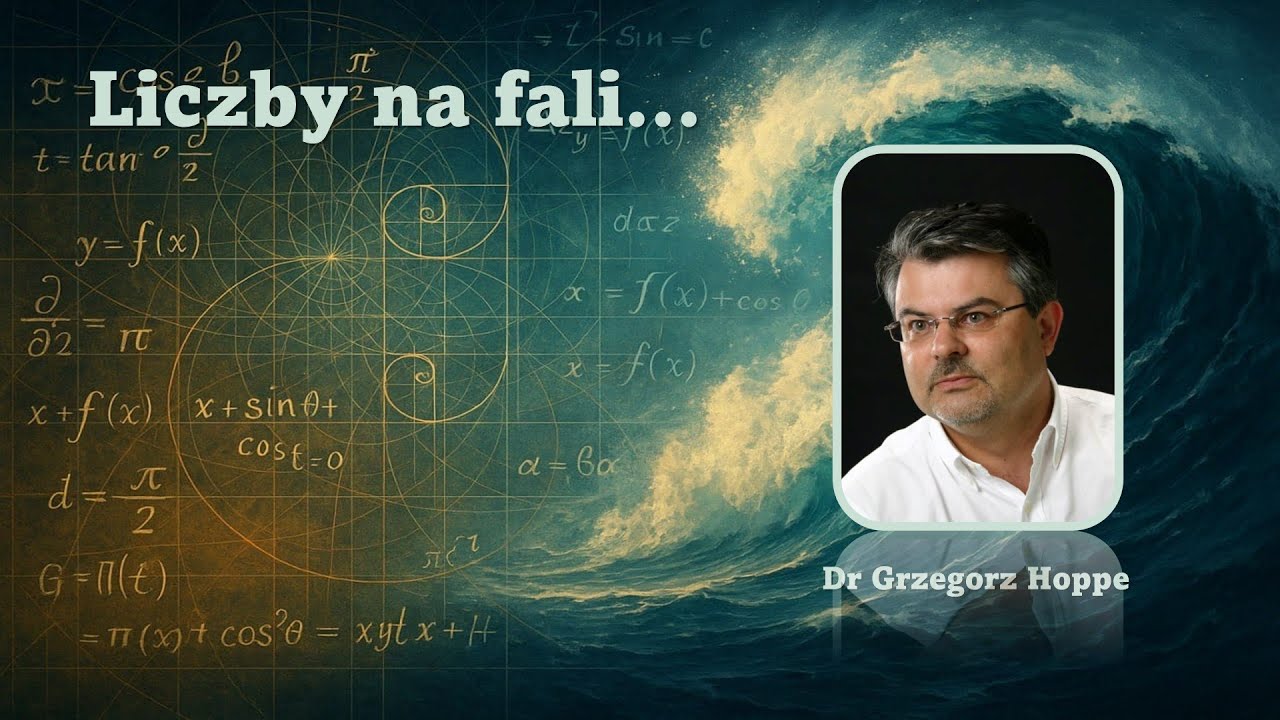 Liczby na fali - Czym są liczby naprawdę..? - dr GRZEGORZ HOPPE