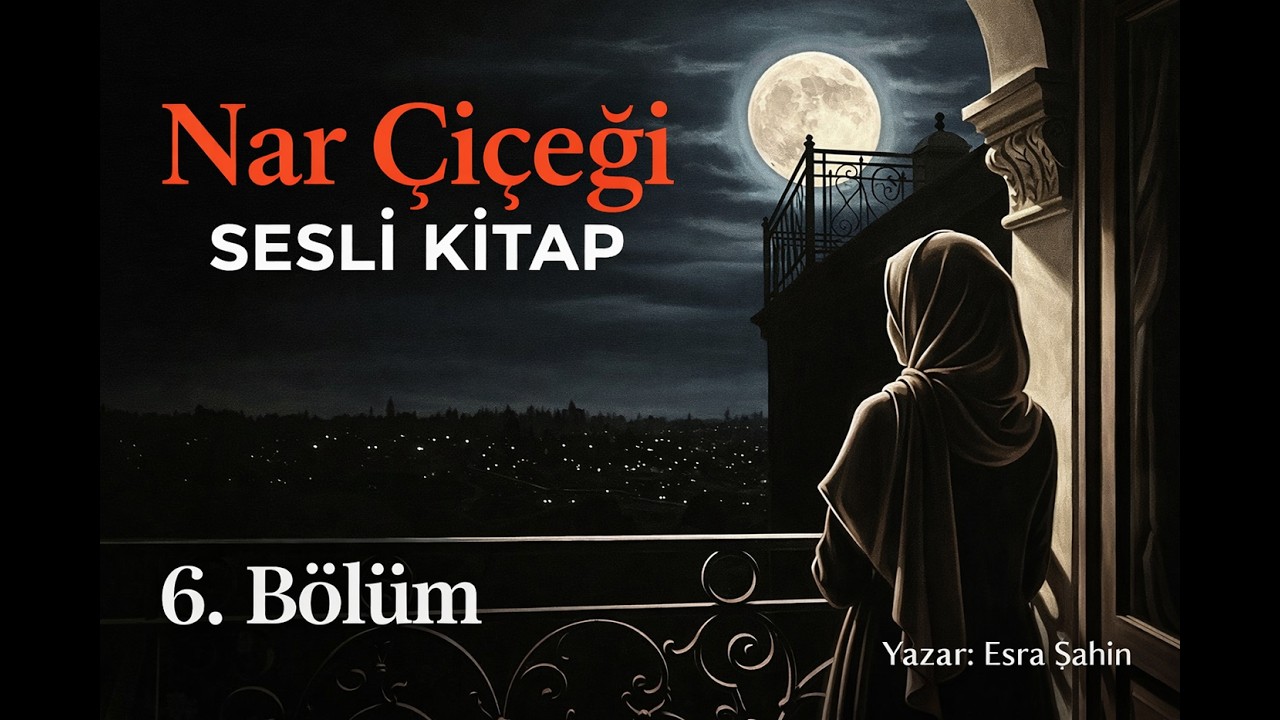 Nar &Ccedil;i&ccedil;eği 6.B&ouml;l&uuml;m / Sesli Kitap / Kalpte Saklanan Ger&ccedil;ekler Ortaya &Ccedil;ıkıyor