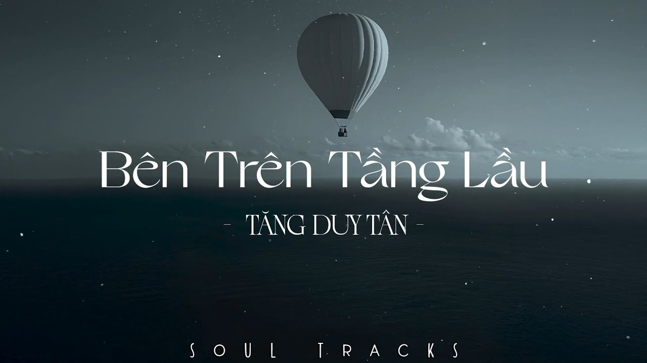 Bên Trên Tầng Lầu, Dù Cho Tận Thế, Khó Vẽ Nụ Cười - Những Bài Hát Nhạc Trẻ Cực Chill Gây Nghiện