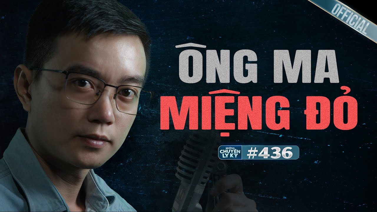 &Ocirc;NG MA MIỆNG ĐỎ - Chuyện t&acirc;m linh Nguyễn Huy kể #436