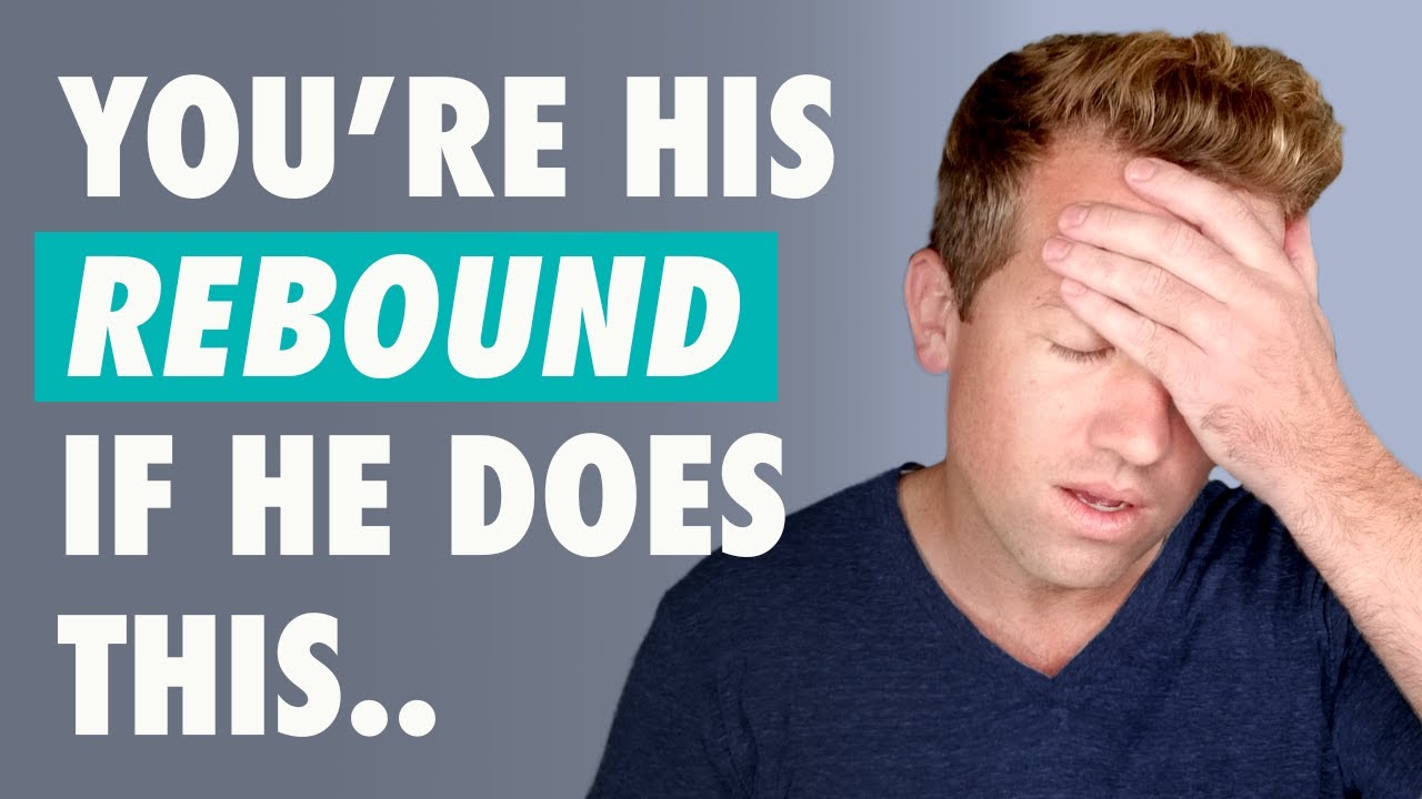 How To Know If You're His REBOUND Girl