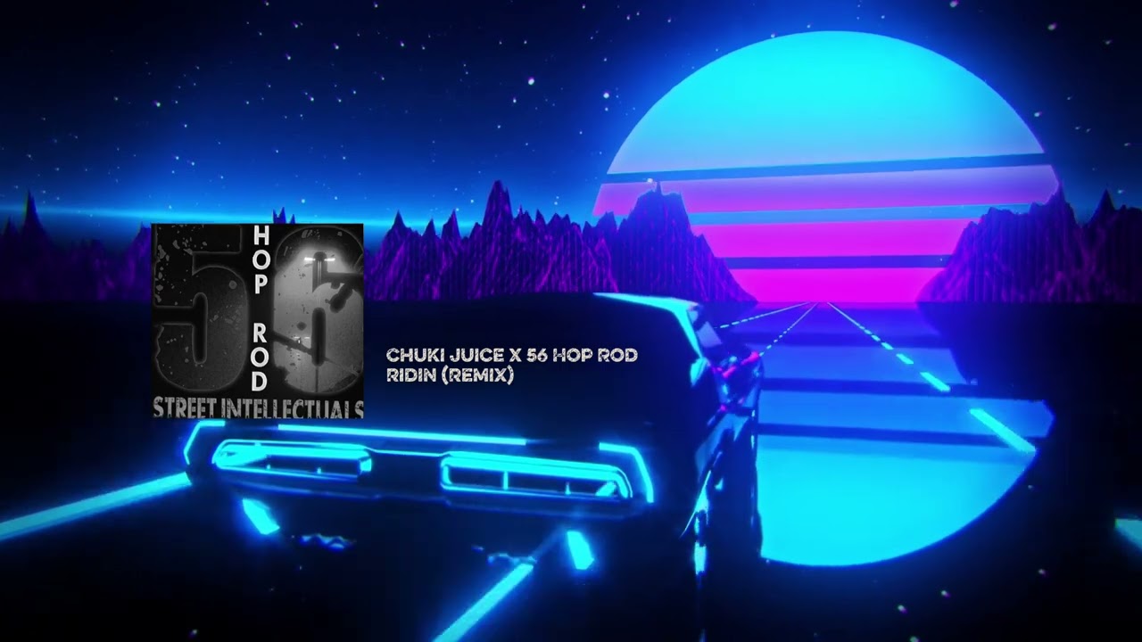 Chuki Juice X 56 Hop Rod - Ridin (Remix)