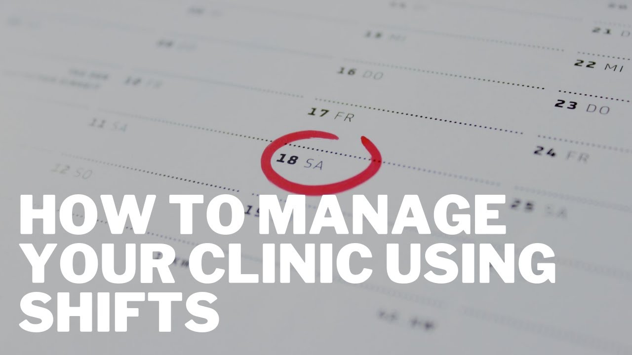 How to Manage Your Clinic Business Using Shifts