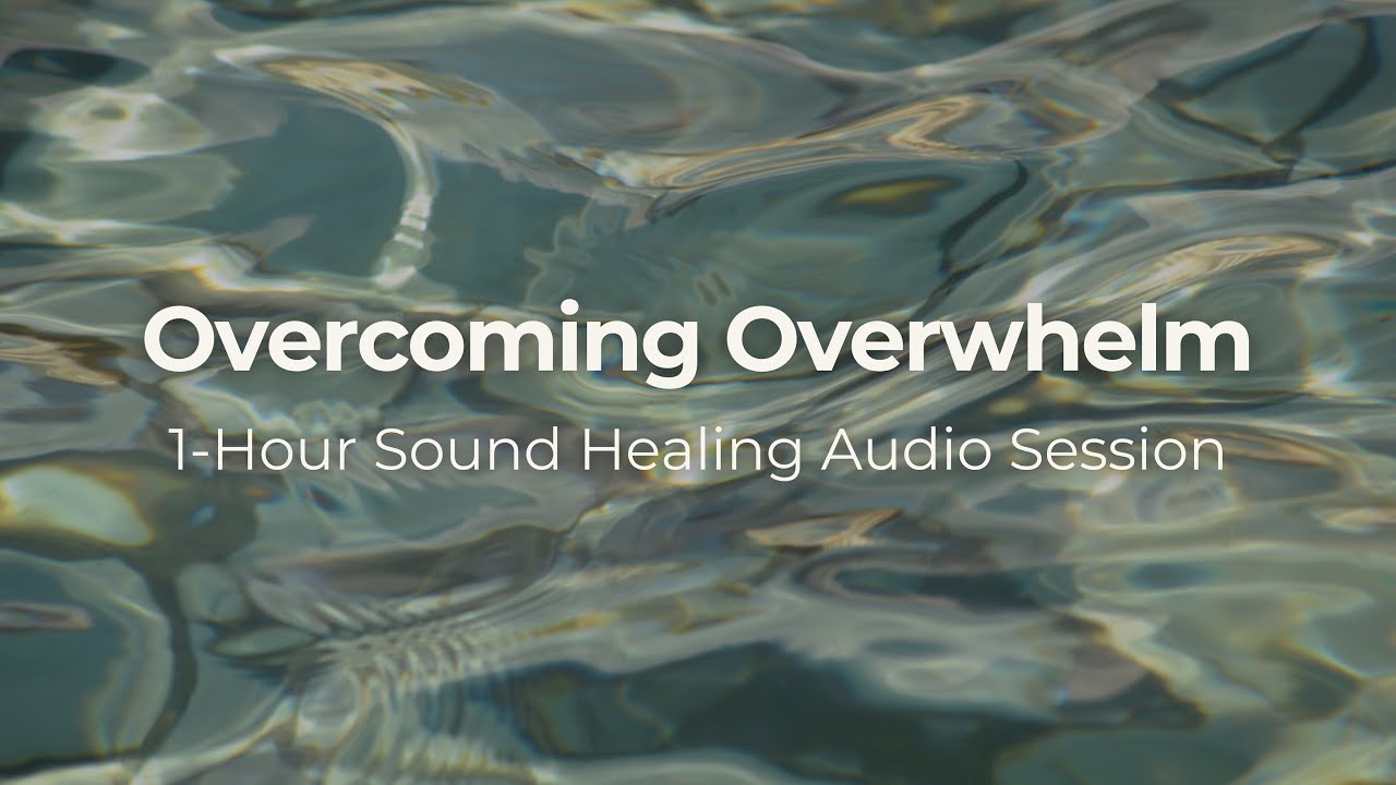 Overcoming Overwhelm - A 1-Hour Biofield Tuning Session with Eileen McKusick