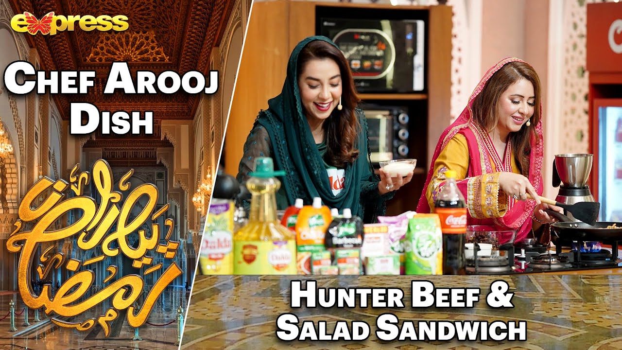 Hunter Beef & Salad Sandwich | Rabia Anum - Chef Arooj | Day 17 | Piyara Ramazan 2023 | Express TV