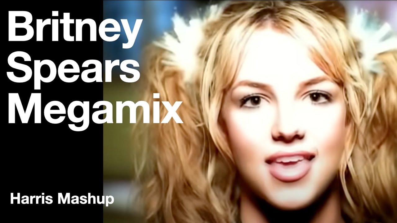 Britney Spears Megamix: [Harris Mashup)