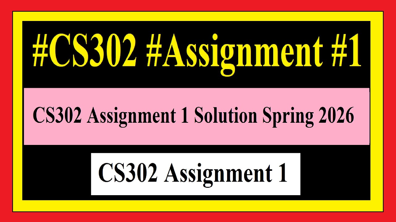 CS302 Assignment 1 Solution Spring 2026 | CS302 Assignment 1 Solution 2026 | #CS302Assignment1