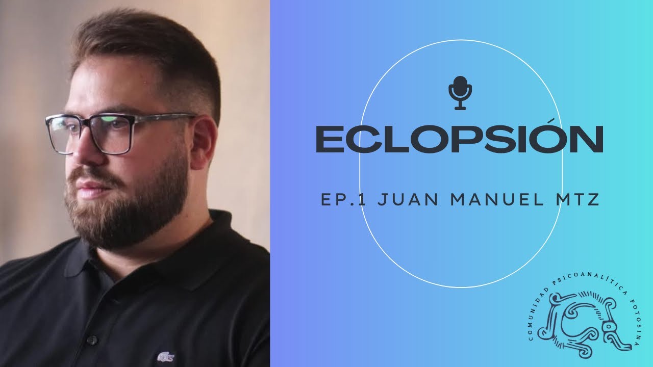 Eclopsión EP.1 Juan Manuel Martínez-¿Qué es el psicoanálisis? Sobre la transmisión del psicoanálisis