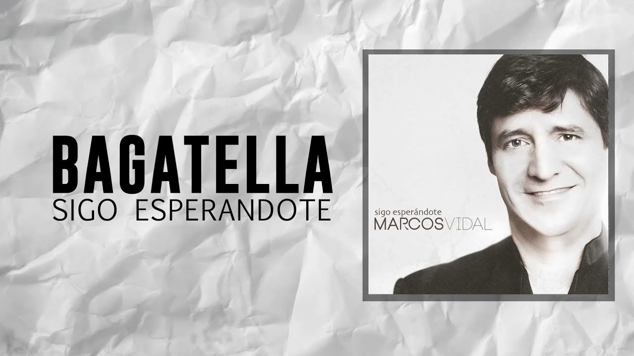 Marcos Vidal - Bagatella - Sigo Esperándote