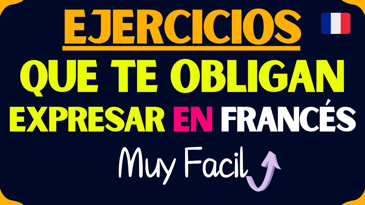 EJERCICIOS QUE TE OBLIGARAN A HABLAR FRANCÉS SIN ESTUDIAR NINGUNA REGLA 🚀